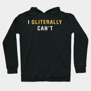 I Gliterally Can't Hoodie